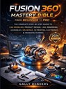 Fusion 360 Mastery Bible From Beginner to Pro - Gally Renders - 9789403877075