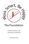 Work Smart, Be Happy; The Foundation - Michiel Arens - 9789403888903