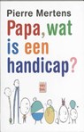 Papa, wat is een handicap? - MERTENS, P. - 9789460010439