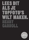 Lees dit als je topfoto's wilt maken - Henry Carroll - 9789460583643