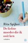 De liefste moeder die ik ooit ken - R.ita Spijker ; Rita Spijker & Maaike Molhuysen - 9789460680144