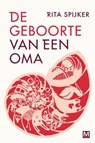 De geboorte van een oma - Rita Spijker - 9789460682162