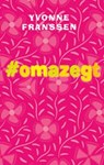 #omazegt - Yvonne Franssen - 9789461550552