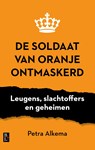 De Soldaat van Oranje ontmaskerd - Petra Alkema - 9789461563552