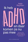 Ik heb ADHD en daar komen ze nu pas mee - Nele Reymen - 9789462347434