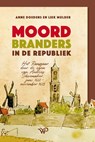 Moordbranders in de Republiek - Anne Doedens ; Liek Mulder - 9789462497986