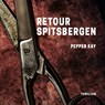 Retour Spitsbergen - Pepper Kay - 9789462552692