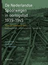 De Nederlandse Spoorwegen in oorlogstijd 1939-1945 - David Barnouw ; Dirk Mulder ; Guus Veenendaal - 9789462583337