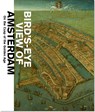 Bird's eye view of Amsterdam - Laura van Hasselt ; Yvonne Bleyerveld - 9789462620391