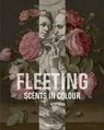 Fleeting Scents in Colour - Ariane van Suchtelen - 9789462623293