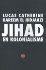 Jihad en kolonialisme - Lucas Catherine ; Kareem El Hidjaazi - 9789462670518