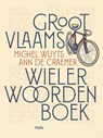 Groot Vlaams wielerwoordenboek - Michel Wuyts ; Ann De Craemer - 9789463102551