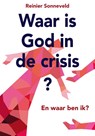 Waar is God in de crisis - Reinier Sonneveld - 9789463690973