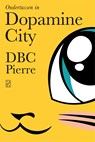 Ondertussen in Dopamine City - Dbc Pierre - 9789463810173