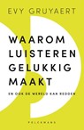 Waarom luisteren gelukkig maakt - Evy Gruyaert - 9789463835466