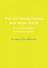 Van een haastig bestaan naar dieper inzicht - Paragnost Ron Malestein - 9789463861410