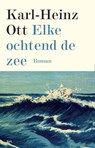 Elke ochtend de zee - Karl-Heinz Ott - 9789463930147