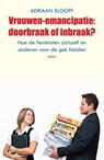 Vrouwen-emancipatie: doorbraak of inbraak? - Adriaan Slooff - 9789464248968
