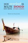 Hoe overleef ik mijn dood? - Korine Van Veldhuijsen - 9789464623567