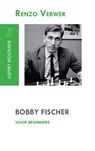 Bobby Fischer voor beginners - Renzo Verwer - 9789464623680