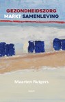 Gezondheidszorg markt samenleving - Maarten Rutgers - 9789464629781