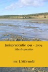 Jurisprudentie 1991 - 2004 - mr. J. Sijbrandij - 9789464652505