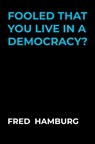 Fooled that you live in a democracy? - Fred Hamburg - 9789464657265