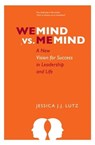 We-Mind vs. Me-Mind: A New Vision for Success in Leadership & Life - Jessica J.J. Lutz - 9789464780918
