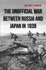 The unofficial war between russia and japan in 1939 - William C. Jandrew - 9789464870206