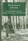The Demise of a Division German Infantry Success During the Ardennes Offensive 1944 - R.A.B. Bruijns - 9789464871081