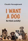 I want a dog - Claudia Vanzegbroeck - 9789464936377