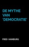 De Mythe van 'Democratie' - Fred Hamburg - 9789465129013