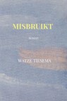 Misbruikt - Watze Tiesema - 9789465205953