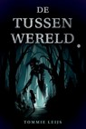 De Tussenwereld - Tommie Leijs - 9789465281681