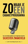 Zo maak je een cabaretprogramma - Silvester Zwaneveld - 9789490983925