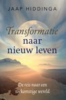 Transformatie naar nieuw leven - Jaap Hiddinga - 9789491172878
