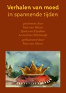 Verhalen van moed in spannende tijden - Paul van Meurs ; Elard van Pijnaken ; Annechien Wijnbergh - 9789491748998
