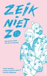 Zeik niet zo - Anouk Kemper ; Suzette Hermsen ; Lianne Marije Sanders - 9789492037640
