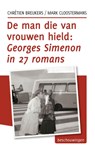 De man die van vrouwen hield: Georges Simenon in 27 romans - Chrétien Breukers ; Mark Cloostermans - 9789492190000