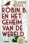 Robin B. en het geheim van de wereld - Claudia Koole - 9789492199393