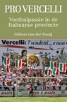 Pro Vercelli, voetbalpassie in de Italiaanse provincië - Gideon van der  Staaij & Evert de Rooij - 9789492199416