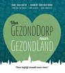 Van GezondDorp naar GezondLand - Hans van Kuijk ; Norbert van der Hurk ; Jonno Proudfoot ; Sanne van der Zanden - 9789492537126