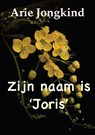 Zijn naam is Joris - Arie Jongkind - 9789492575913