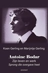 Antoine Bodar Zijn leven en werk - Marijntje Gerling ; Koen Gerling - 9789493161214