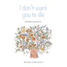I don't want you to die - Katelijne Depoortere - 9789493200142