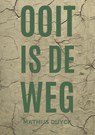 Ooit is de weg - Mathijs Duyck - 9789493293977