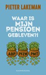 Waar is mijn pensioen gebleven? - Pieter Lakeman - 9789493340329