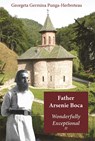 Father Arsenie Boca Wonderfully Exceptional II - Georgeta Germina Punga-Herbreteau - 9789493364516