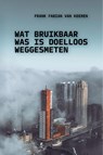 Wat bruikbaar was is doelloos weggesmeten - Frank Fabian van Keeren - 9789493433007