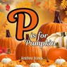 P is for Pumpkin - Kerianne N. Jelinek - 9789543690152
